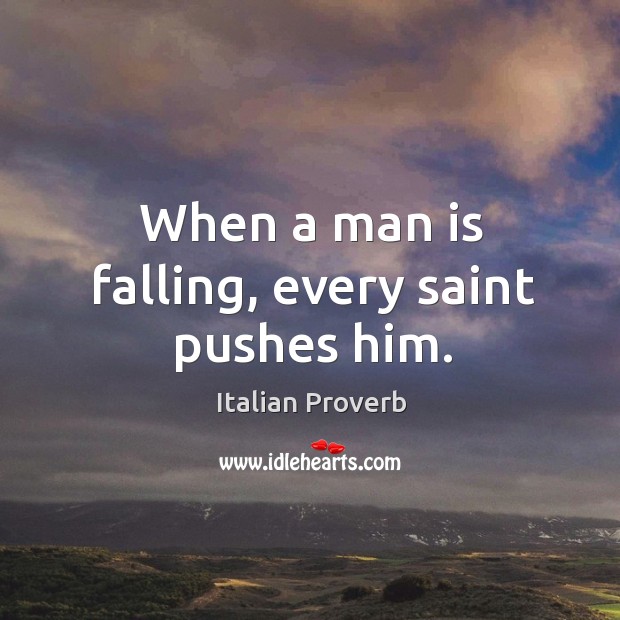 When a man is falling, every saint pushes him. Image