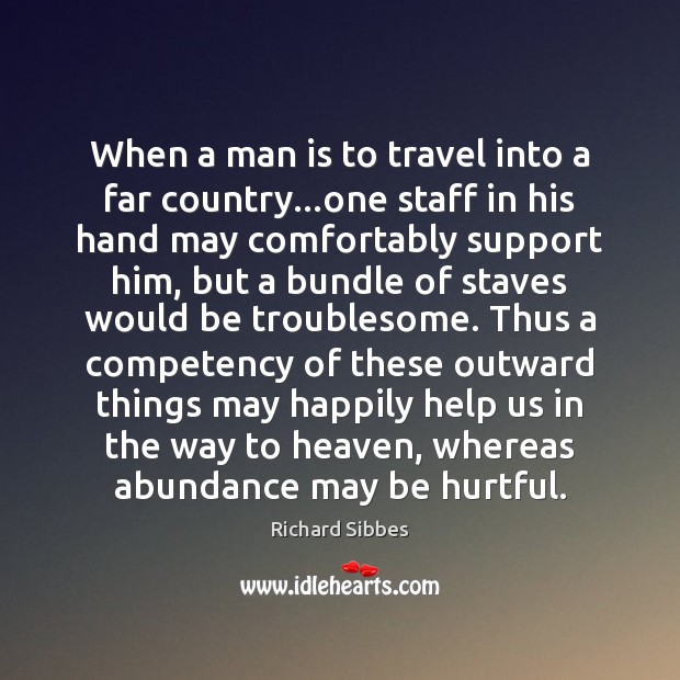 When a man is to travel into a far country…one staff Richard Sibbes Picture Quote