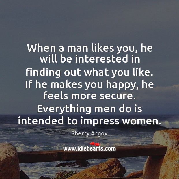 When a man likes you, he will be interested in finding out Sherry Argov Picture Quote