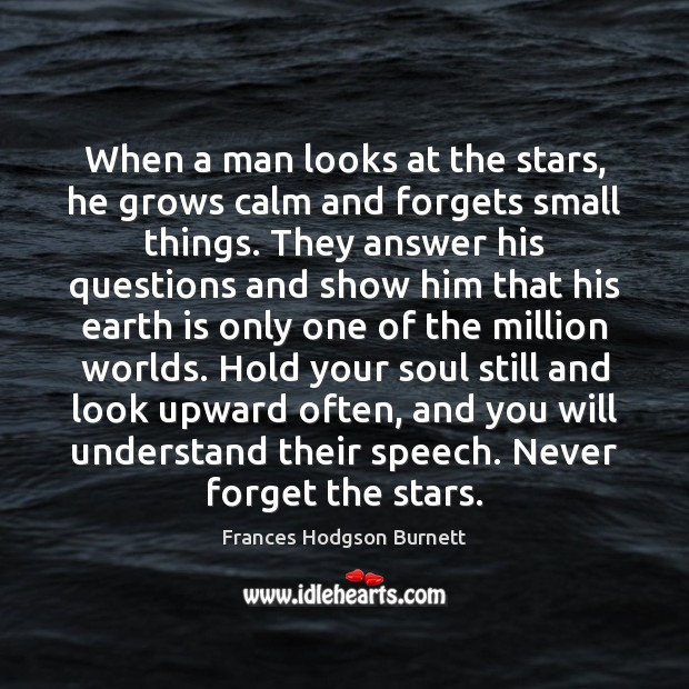 When a man looks at the stars, he grows calm and forgets Image