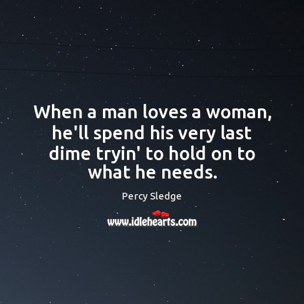 When a man loves a woman, he’ll spend his very last dime Image