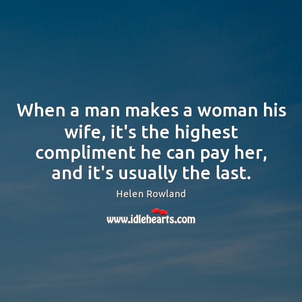 When a man makes a woman his wife, it’s the highest compliment Image