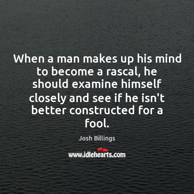 When a man makes up his mind to become a rascal, he Fools Quotes Image