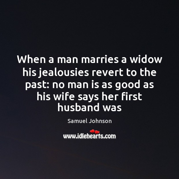 When a man marries a widow his jealousies revert to the past: Image