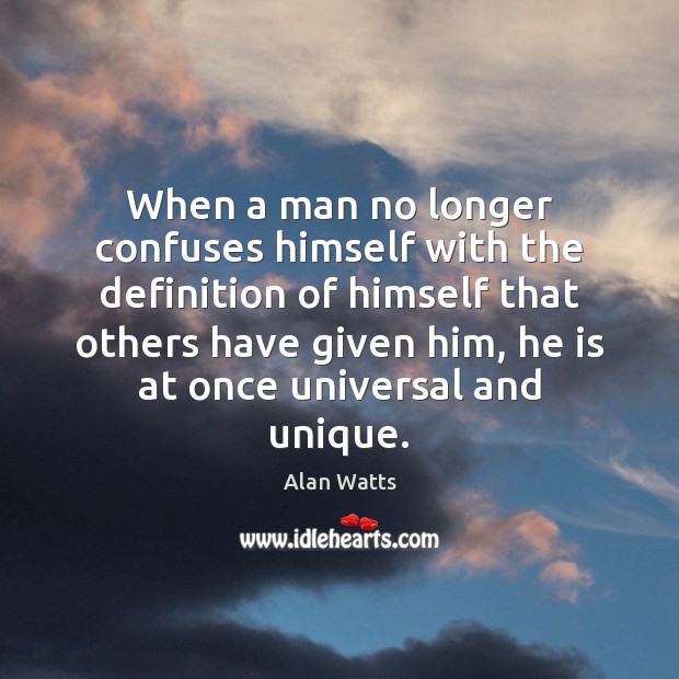 When a man no longer confuses himself with the definition of himself Alan Watts Picture Quote