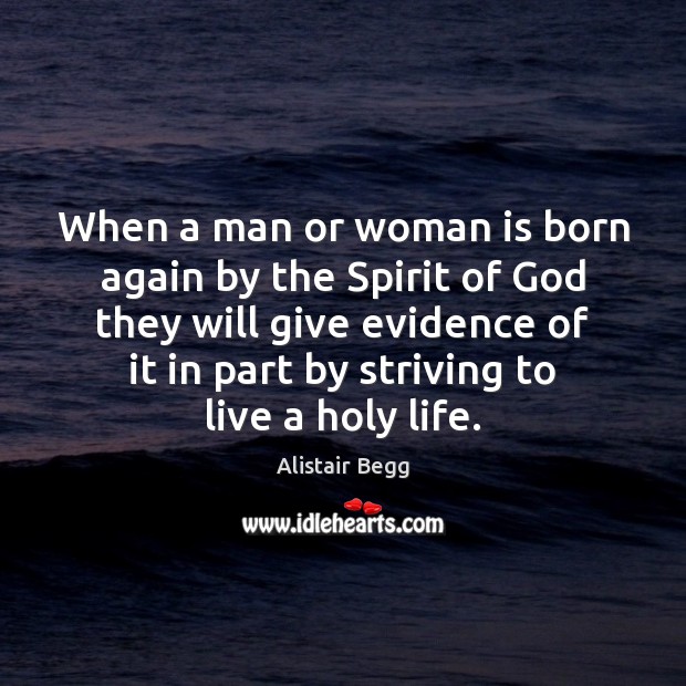 When a man or woman is born again by the Spirit of Alistair Begg Picture Quote