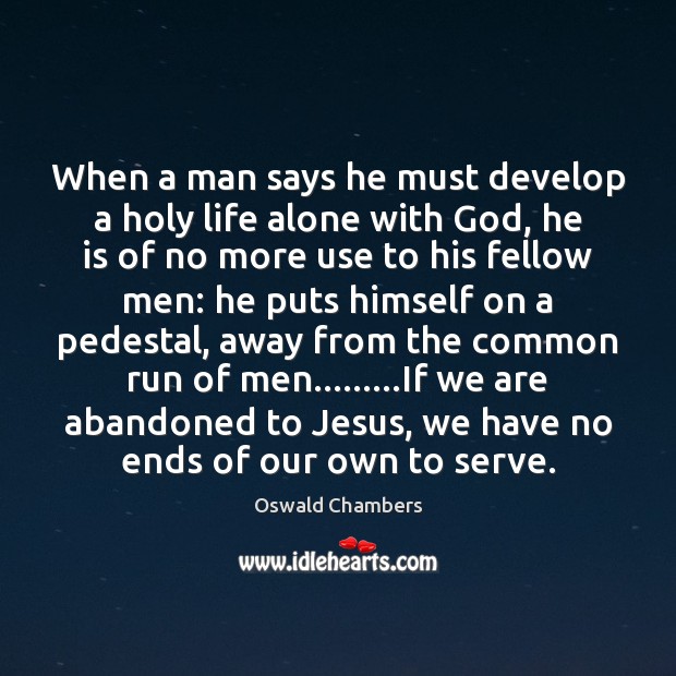 When a man says he must develop a holy life alone with Oswald Chambers Picture Quote