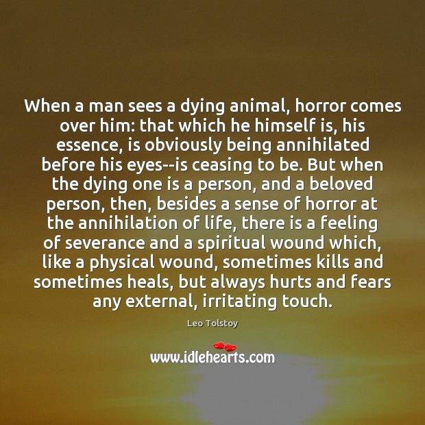 When a man sees a dying animal, horror comes over him: that 