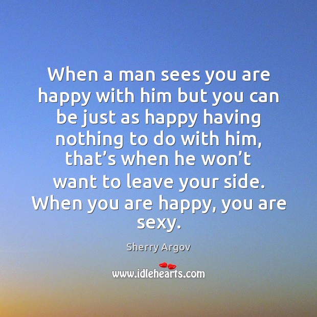 When a man sees you are happy with him but you can Sherry Argov Picture Quote
