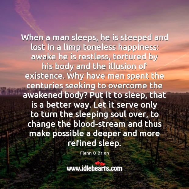 When a man sleeps, he is steeped and lost in a limp Flann O’Brien Picture Quote