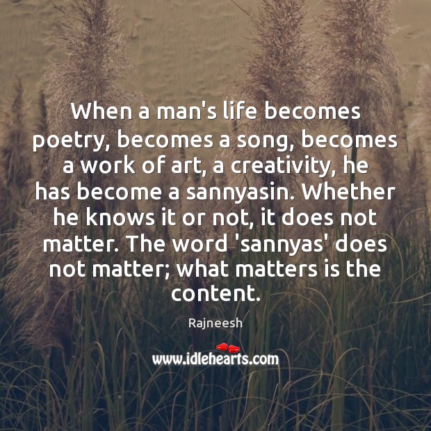 When a man’s life becomes poetry, becomes a song, becomes a work Rajneesh Picture Quote