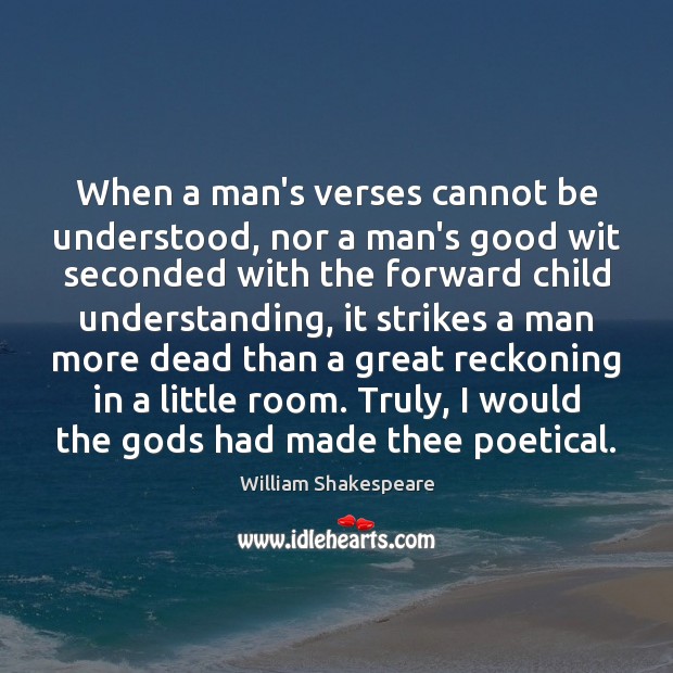 When a man’s verses cannot be understood, nor a man’s good wit Image