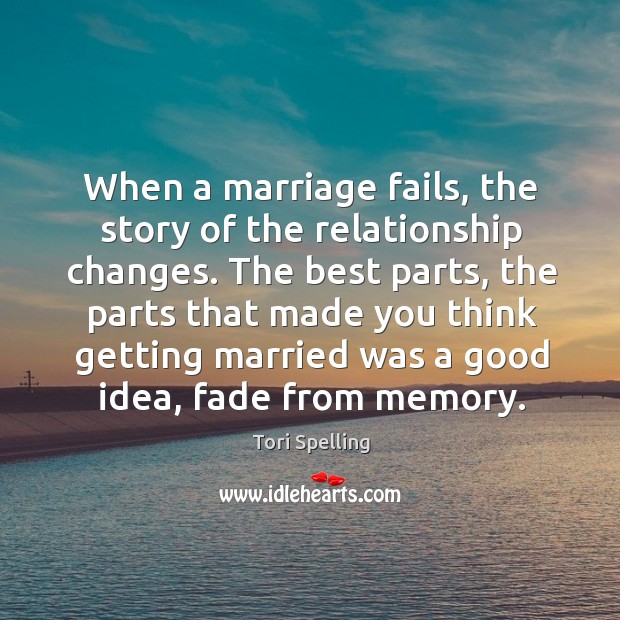 When a marriage fails, the story of the relationship changes. The best Tori Spelling Picture Quote