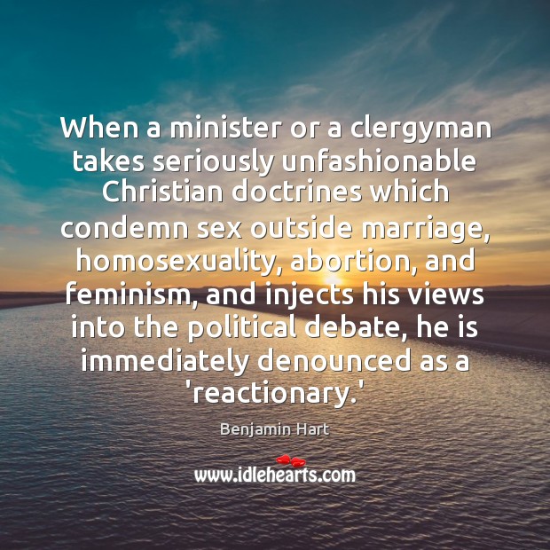 When a minister or a clergyman takes seriously unfashionable Christian doctrines which 