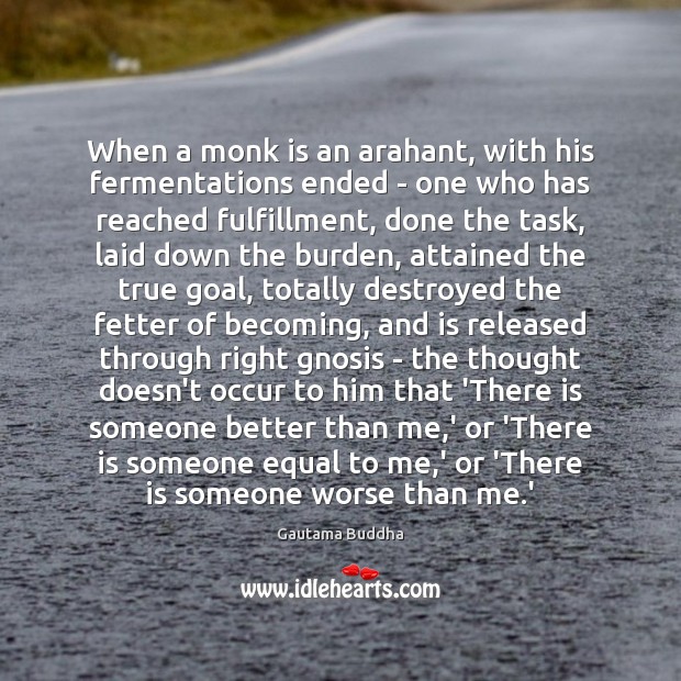When a monk is an arahant, with his fermentations ended – one Gautama Buddha Picture Quote