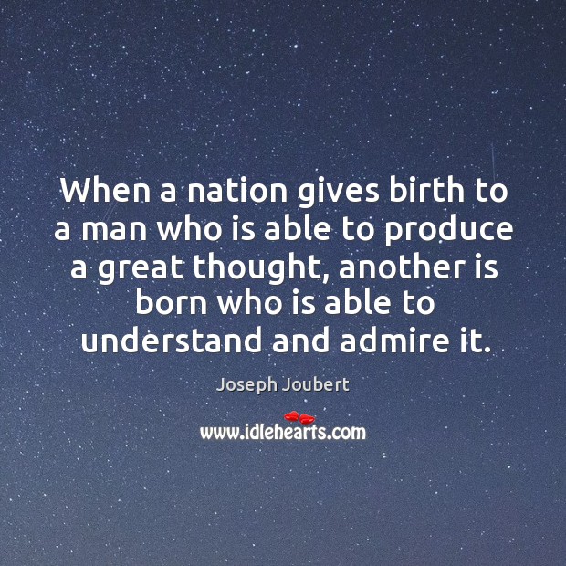 When a nation gives birth to a man who is able to produce a great thought, another is born who Image