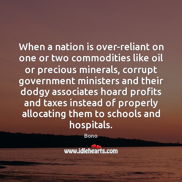 When a nation is over-reliant on one or two commodities like oil Bono Picture Quote