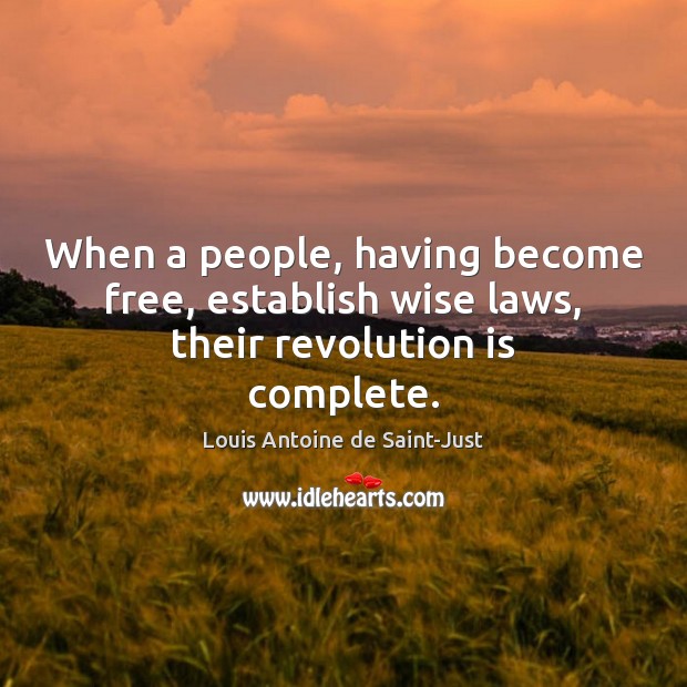 When a people, having become free, establish wise laws, their revolution is complete. Image