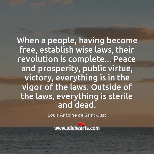 When a people, having become free, establish wise laws, their revolution is Louis Antoine de Saint-Just Picture Quote