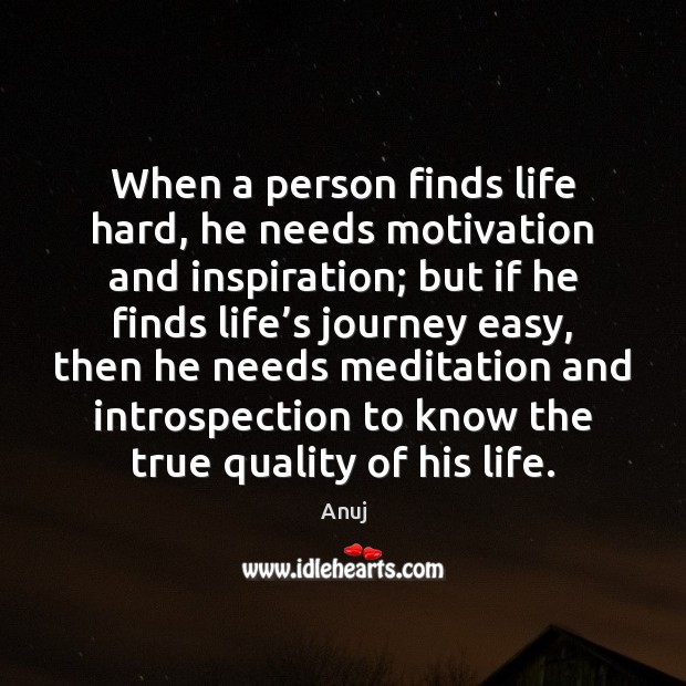 When a person finds life hard, he needs motivation and inspiration; but Journey Quotes Image