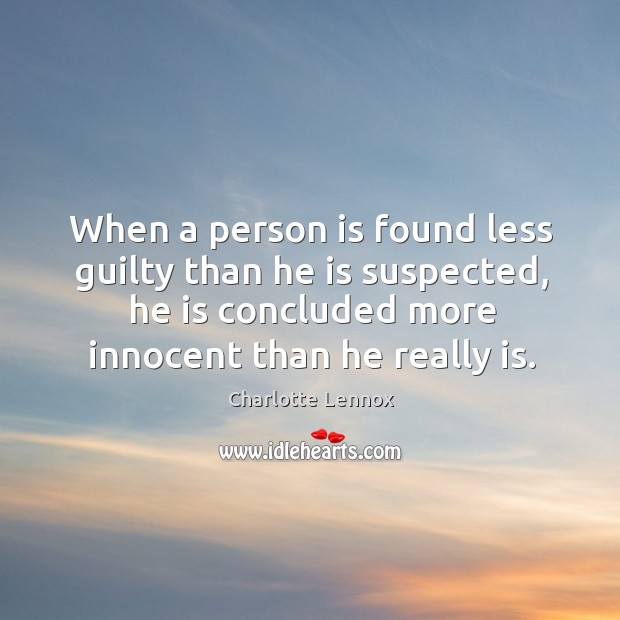 When a person is found less guilty than he is suspected, he is concluded Guilty Quotes Image