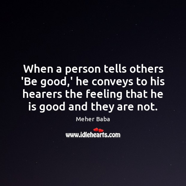 When a person tells others ‘Be good,’ he conveys to his Image