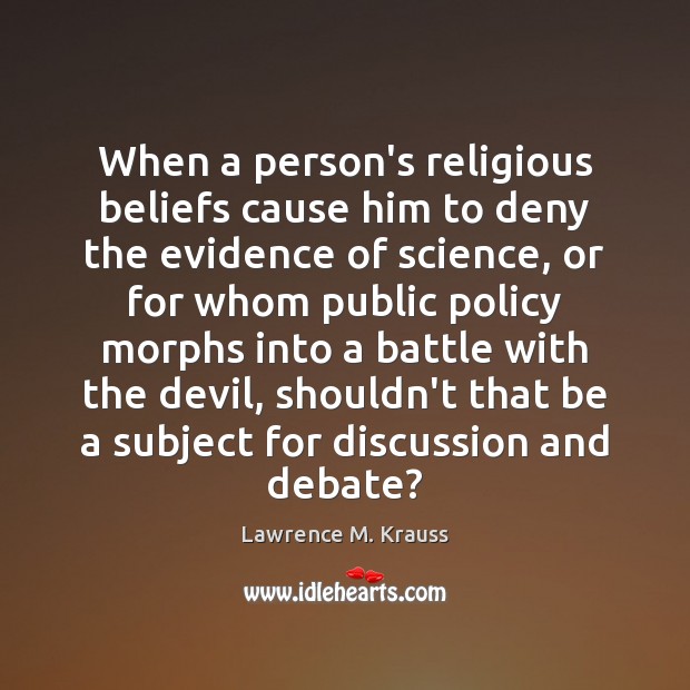 When a person’s religious beliefs cause him to deny the evidence of Lawrence M. Krauss Picture Quote