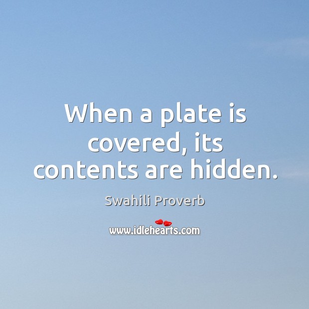 When a plate is covered, its contents are hidden. Swahili Proverbs Image