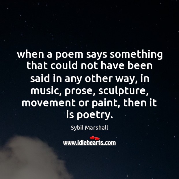 When a poem says something that could not have been said in Sybil Marshall Picture Quote
