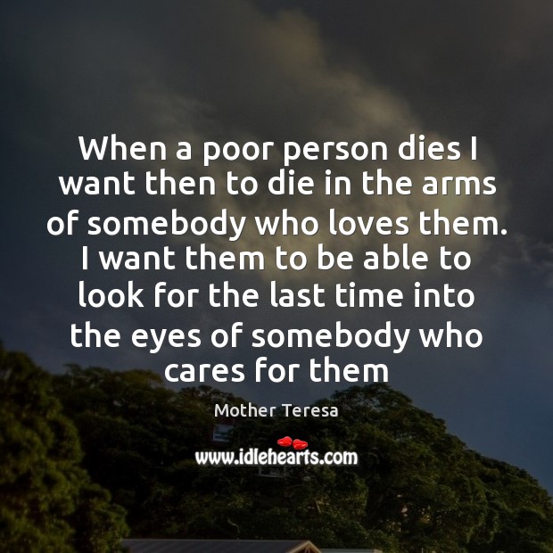 When a poor person dies I want then to die in the Mother Teresa Picture Quote