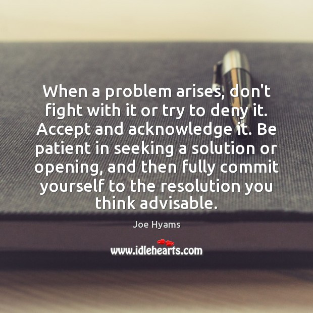 When a problem arises, don’t fight with it or try to deny Patient Quotes Image