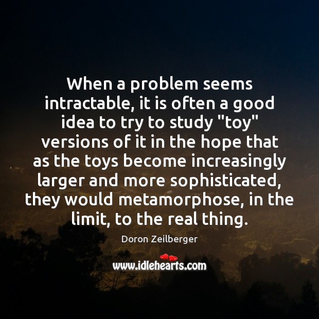 When a problem seems intractable, it is often a good idea to Doron Zeilberger Picture Quote