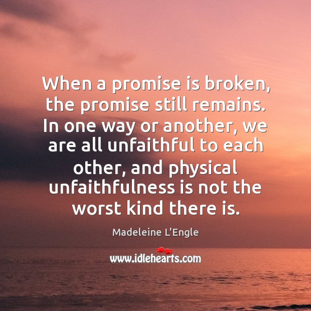 When a promise is broken, the promise still remains. In one way Image