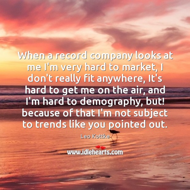 When a record company looks at me I’m very hard to market, Leo Kottke Picture Quote