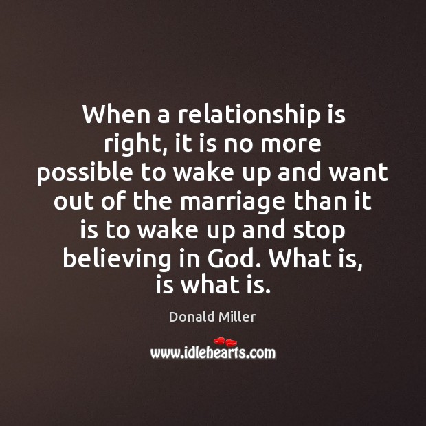 When a relationship is right, it is no more possible to wake Donald Miller Picture Quote