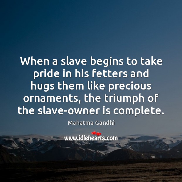 When a slave begins to take pride in his fetters and hugs Image