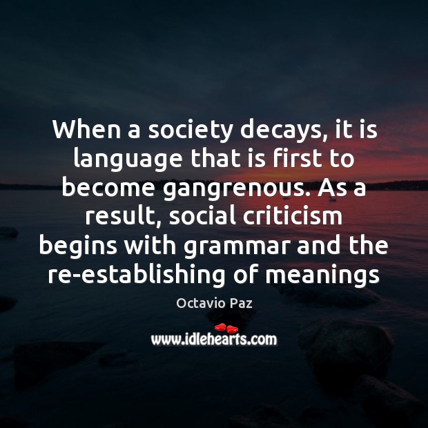 When a society decays, it is language that is first to become Octavio Paz Picture Quote