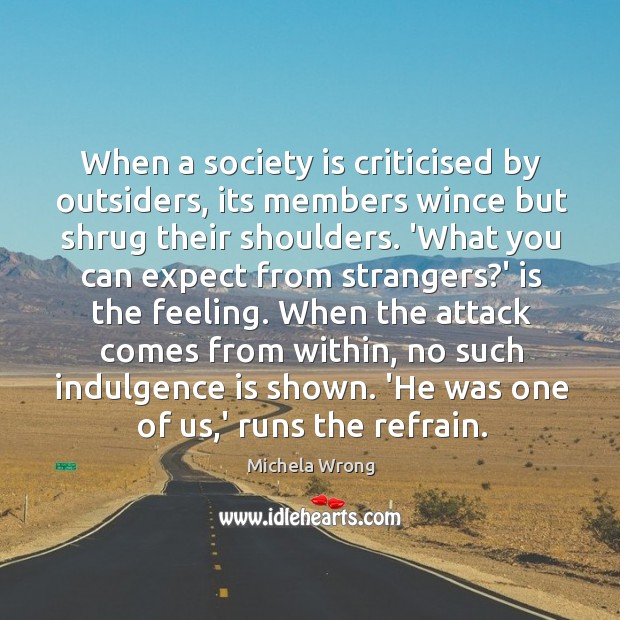 When a society is criticised by outsiders, its members wince but shrug Society Quotes Image