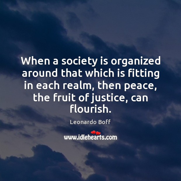 When a society is organized around that which is fitting in each Society Quotes Image
