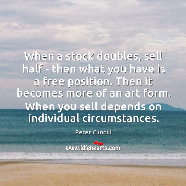 When a stock doubles, sell half – then what you have is Peter Cundill Picture Quote