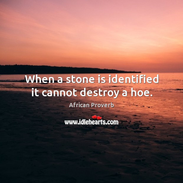 When a stone is identified it cannot destroy a hoe. Image