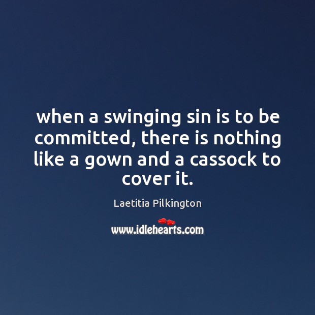 When a swinging sin is to be committed, there is nothing like Laetitia Pilkington Picture Quote