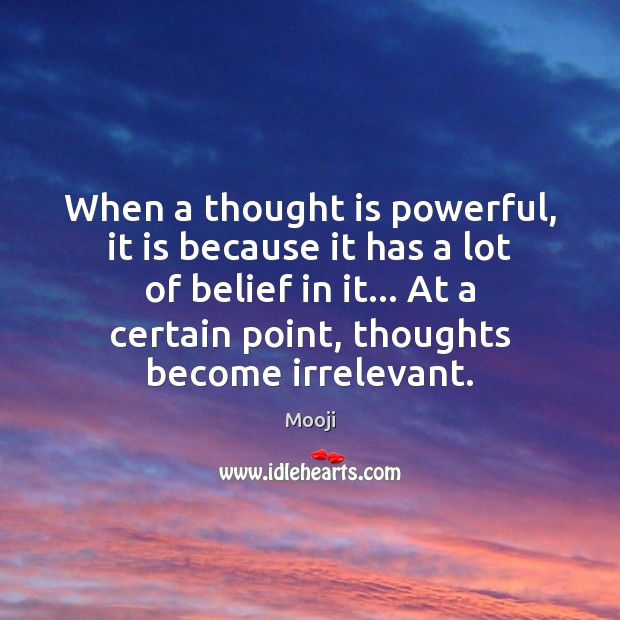When a thought is powerful, it is because it has a lot Mooji Picture Quote