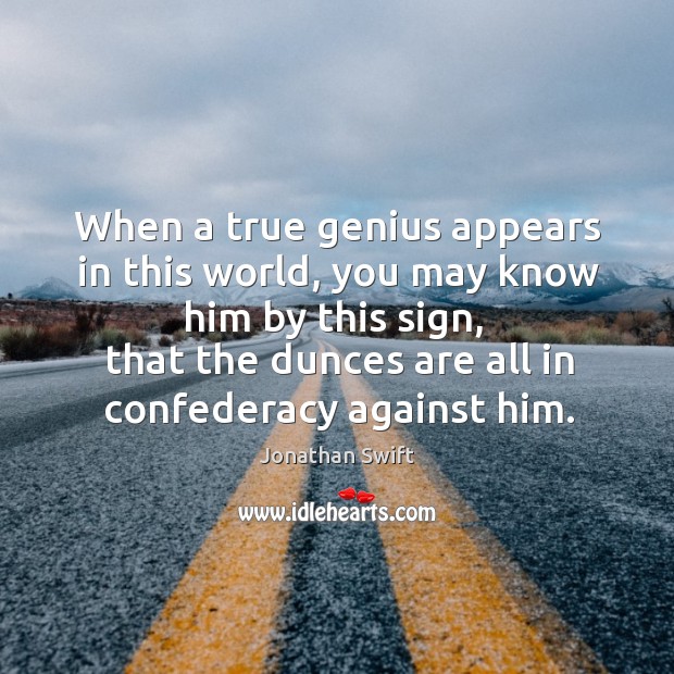When a true genius appears in this world, you may know him by this sign Image