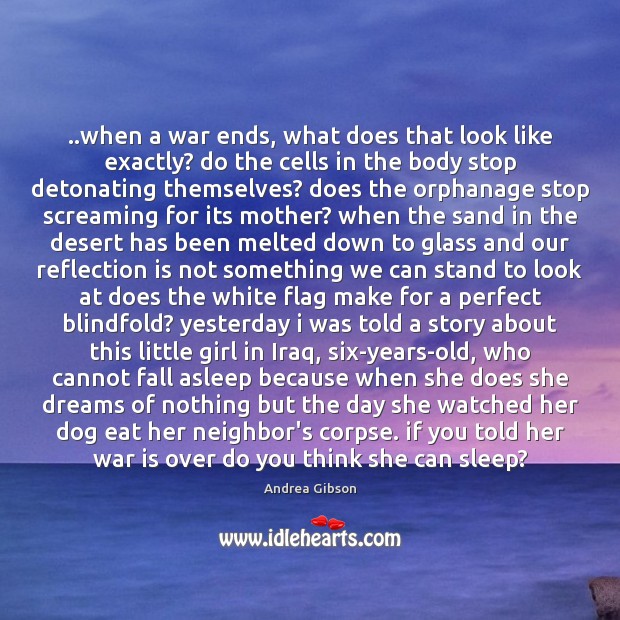 ..when a war ends, what does that look like exactly? do the Andrea Gibson Picture Quote