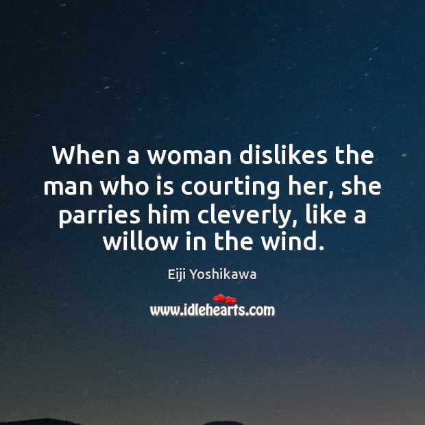 When a woman dislikes the man who is courting her, she parries Eiji Yoshikawa Picture Quote