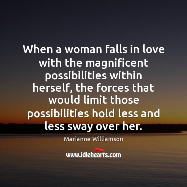 When a woman falls in love with the magnificent possibilities within herself, Marianne Williamson Picture Quote