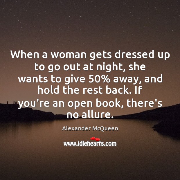 When a woman gets dressed up to go out at night, she Alexander McQueen Picture Quote