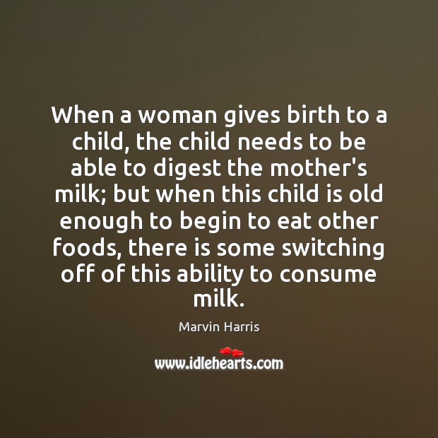 When a woman gives birth to a child, the child needs to Marvin Harris Picture Quote