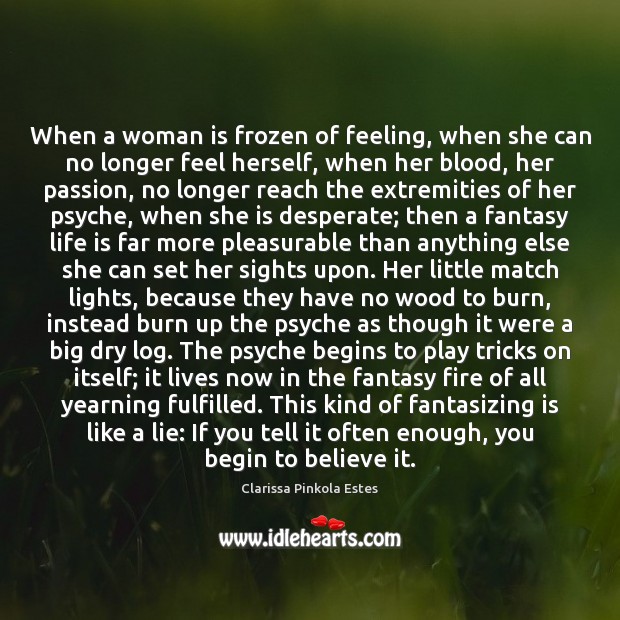 When a woman is frozen of feeling, when she can no longer Clarissa Pinkola Estes Picture Quote